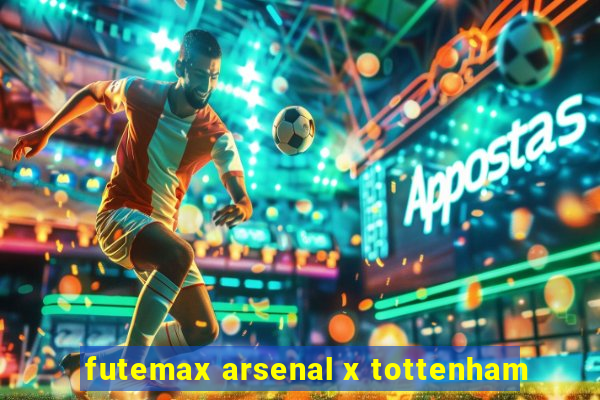 futemax arsenal x tottenham